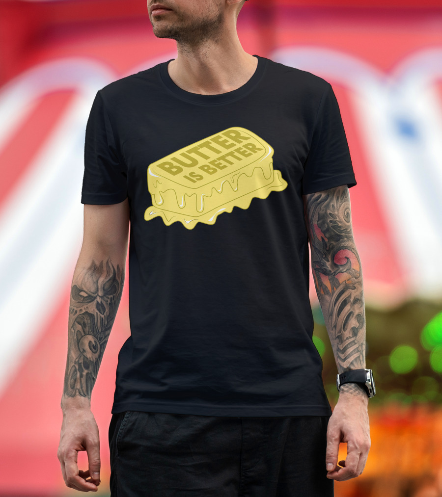 BUTTER IS BETTER Funny Foodie Cookin' Melting Stick T-Shirt