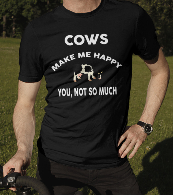 Cows Make Me Happy You Not So Much Black And White Cow T-Shirt