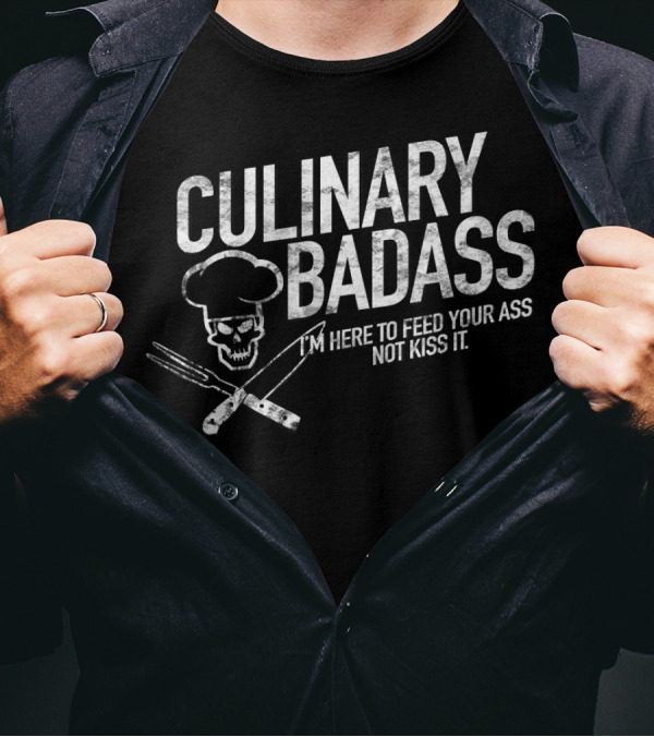 Culinary Badass I'm Here To Feed Your Ass Not Kiss It Chef Skull Fork Knife T-Shirt
