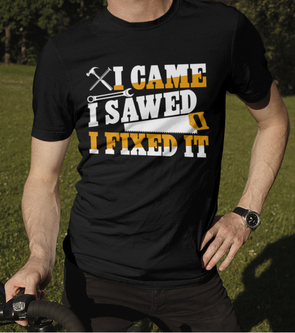 I Came I Sawed I Fixed It Hammer Saw Wrench T-Shirt