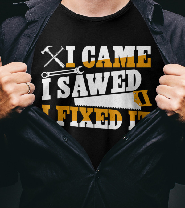 I Came I Sawed I Fixed It Hammer Saw Wrench T-Shirt