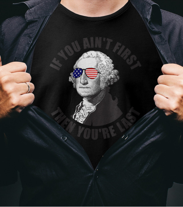 If You Ain't First Then You're Last American Flag Glasses T-Shirt