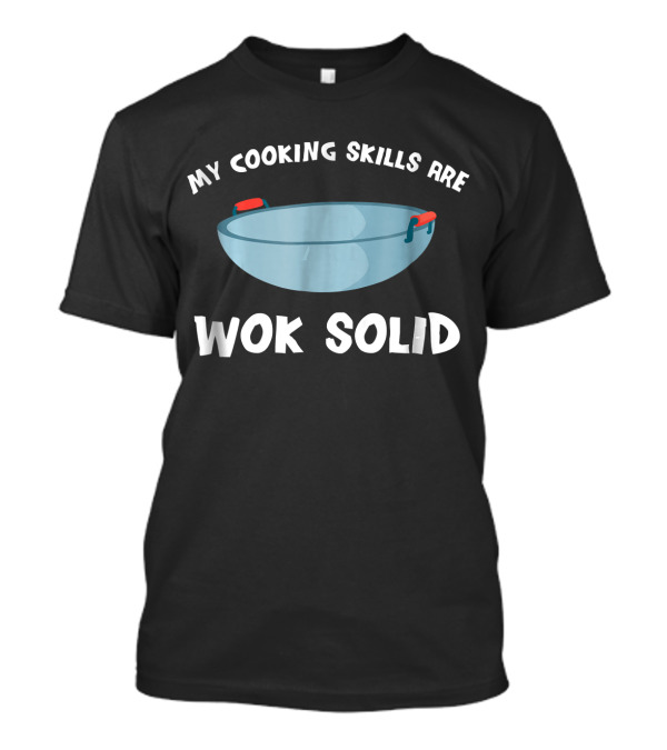 Wok Solid Cooking Skills Funny Chef T-Shirt