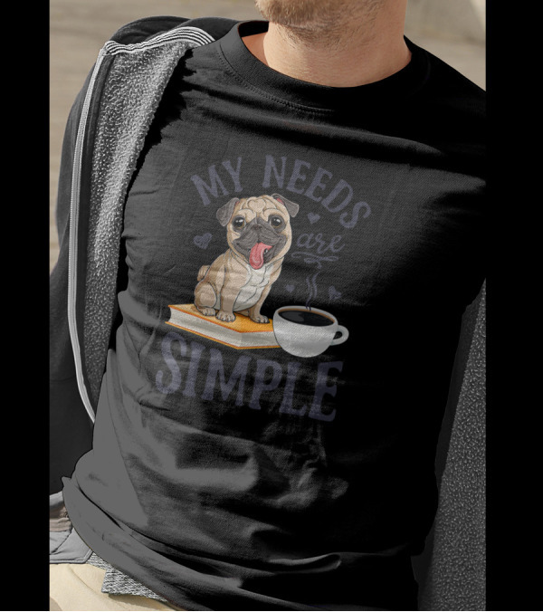 My Needs Are Simple Pug With Coffee And Book T-Shirt