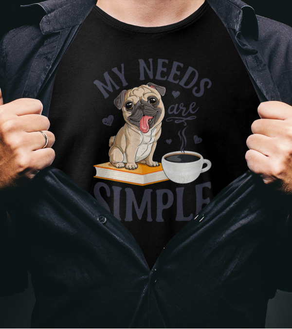 My Needs Are Simple Pug With Coffee And Book T-Shirt