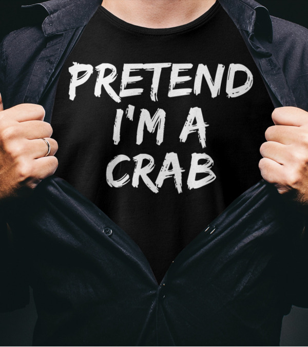 Pretend I'm A Crab T-Shirt