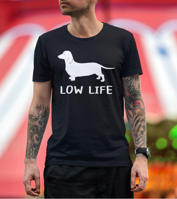 Premium T-Shirt: Funny Dachshund Low Life with Silhouette Dog T-Shirt Funny Dachshund Low Life with Silhouette Dog T-Shirt