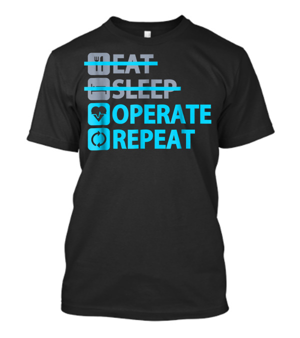 Eat Sleep Operate Repeat Surgical Heartbeat Cycle T-Shirt