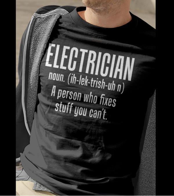 Electrician Noun Definition Person Who Fixes Stuff You Can't T-Shirt