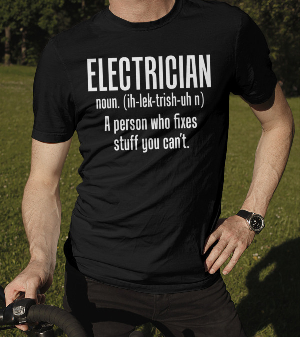 Electrician Noun Definition Person Who Fixes Stuff You Can't T-Shirt