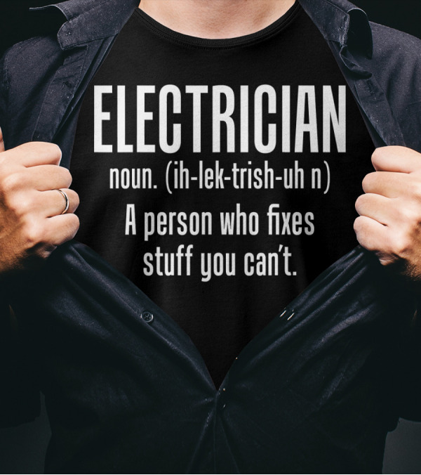 Electrician Noun Definition Person Who Fixes Stuff You Can't T-Shirt
