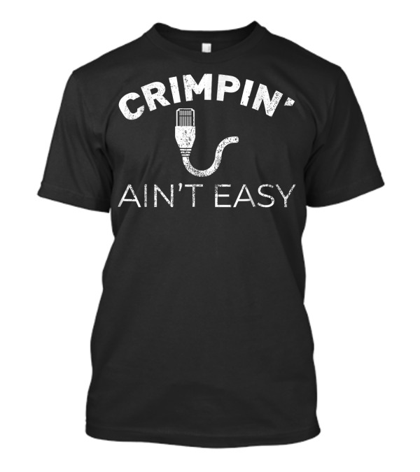 Crimpin' Ain't Easy Funny Network Systems Engineer IT Tech T-Shirt