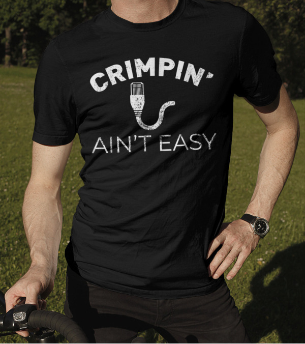 Crimpin' Ain't Easy Funny Network Systems Engineer IT Tech T-Shirt