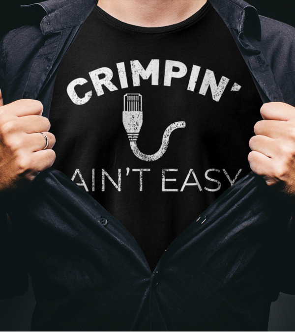 Crimpin' Ain't Easy Funny Network Systems Engineer IT Tech T-Shirt