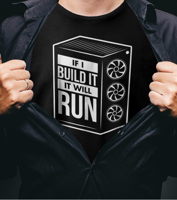 If I Build It It Will Run Funny PC Builder Computer Builder T-Shirt