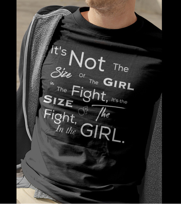 It's Not The Size Of The Girl In The Fight It's The Size Of The Fight In The Girl T-Shirt