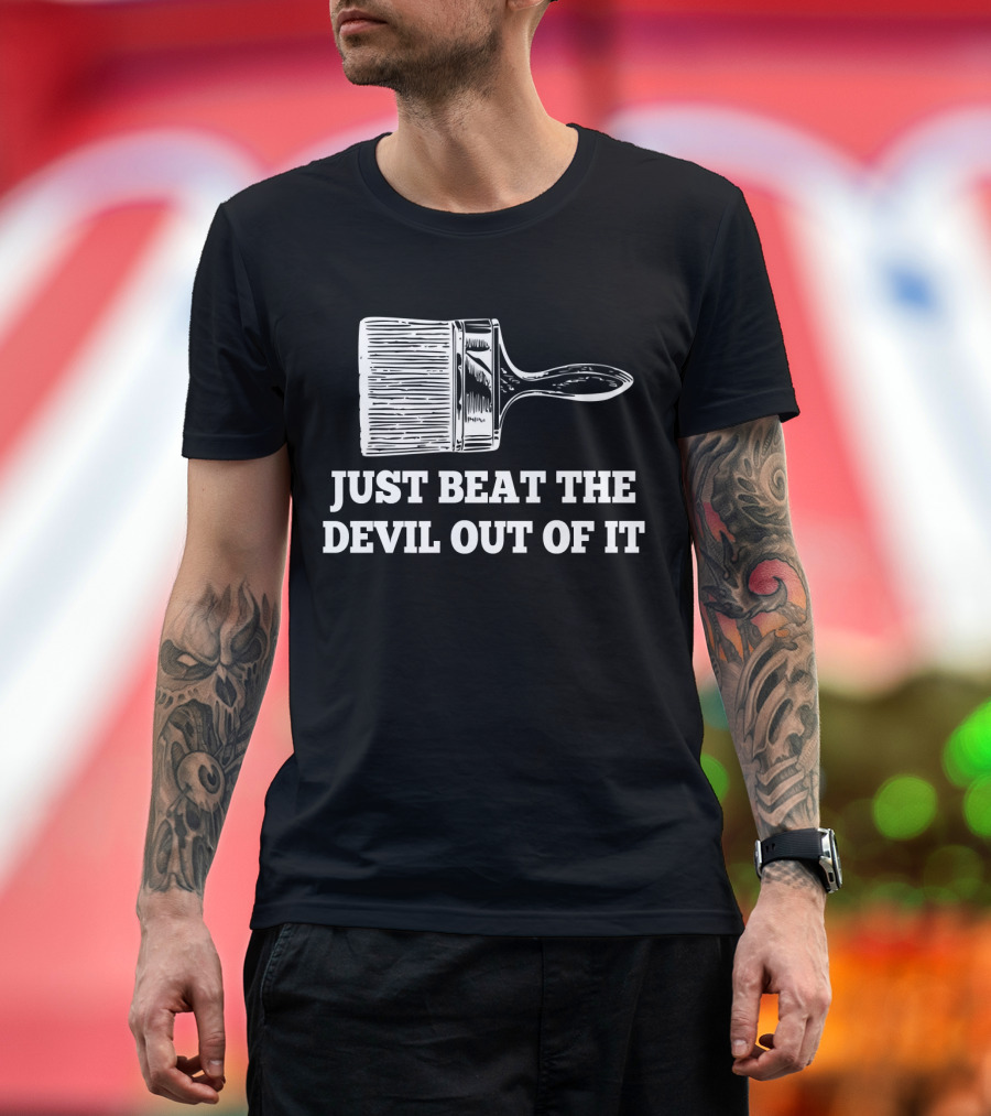 Just Beat the Devil Out of It Funny Artist Paintbrush T-Shirt