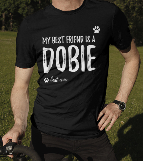 My Best Friend Is A Dobie Best Ever T-Shirt