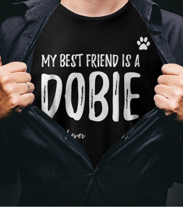 My Best Friend Is A Dobie Best Ever T-Shirt