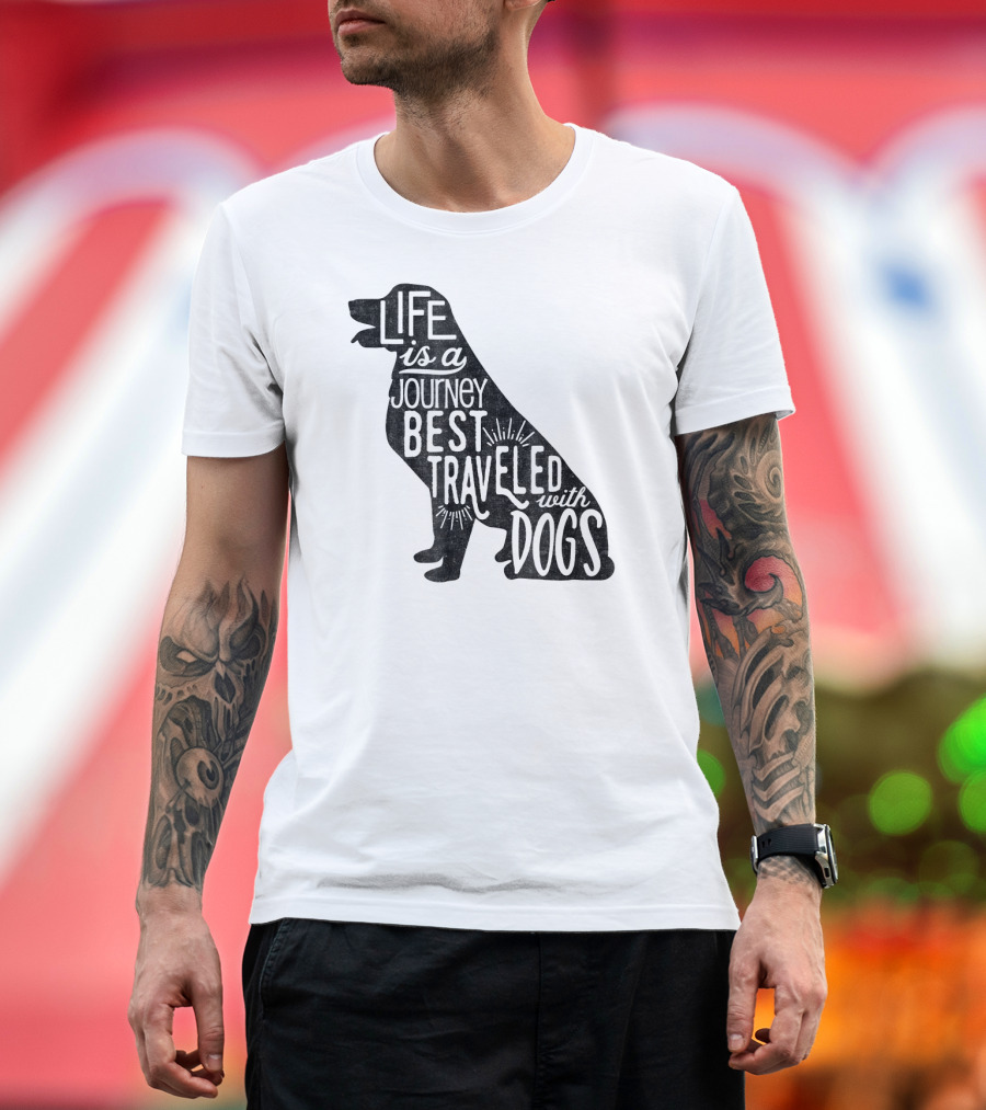 Life Is a Journey Best Traveled With Dogs T-Shirt