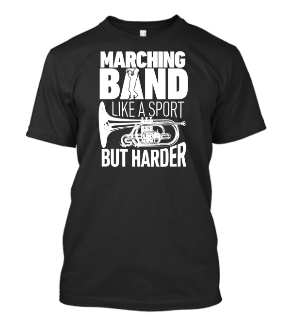 Marching Band Like A Sport But Harder French Horn T-Shirt