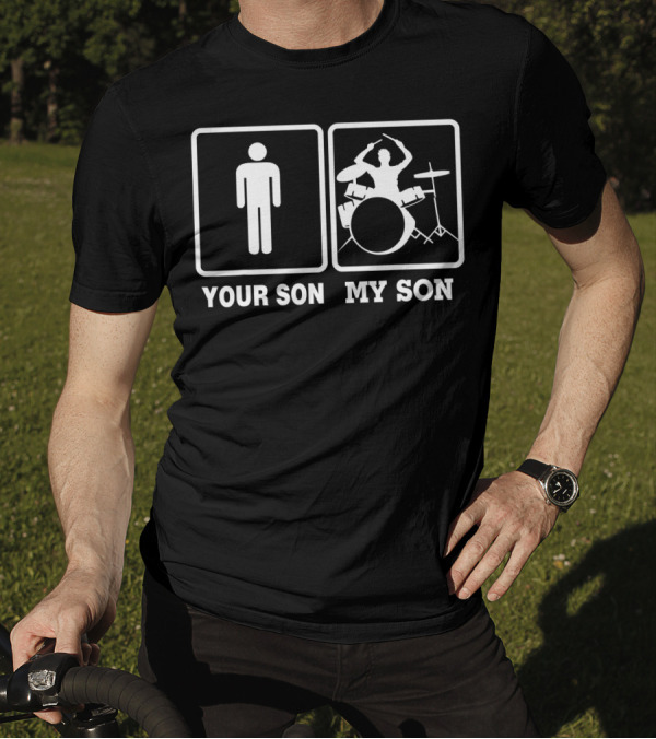 Your Son My Son Drummer Comparison T-Shirt