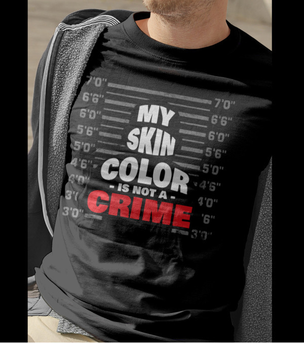 My Skin Color Is Not A Crime Mugshot Equality Empowerment T-Shirt