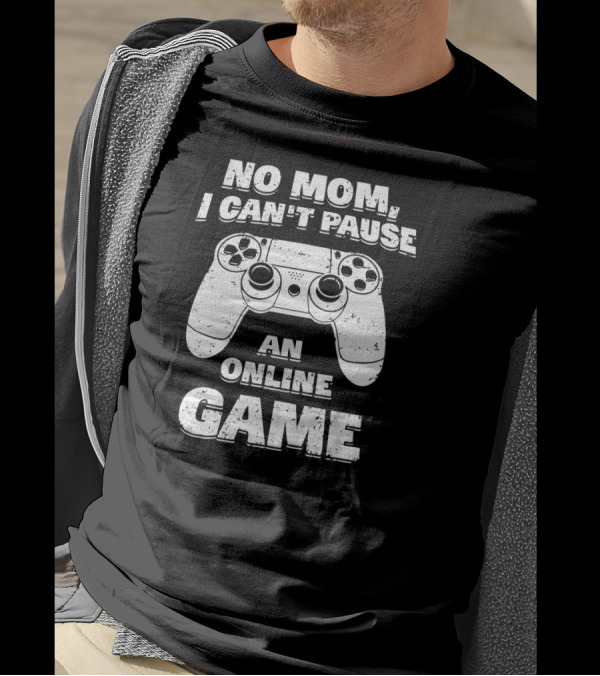 No Mom I Can't Pause An Online Game Controller T-Shirt