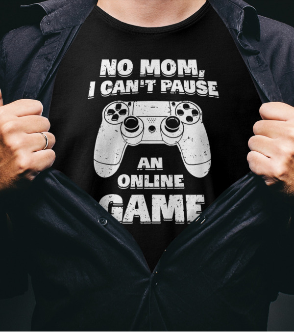 No Mom I Can't Pause An Online Game Controller T-Shirt