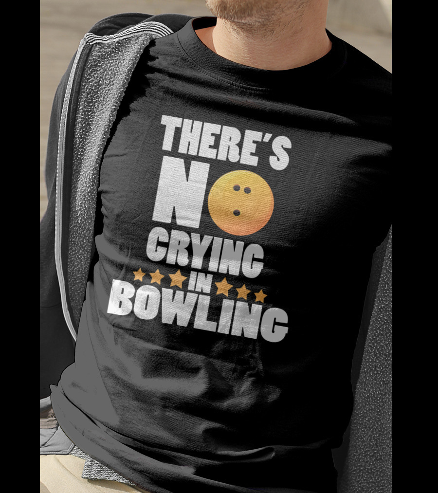 There's No Crying In Bowling Funny Bowling Ball Star T-Shirt