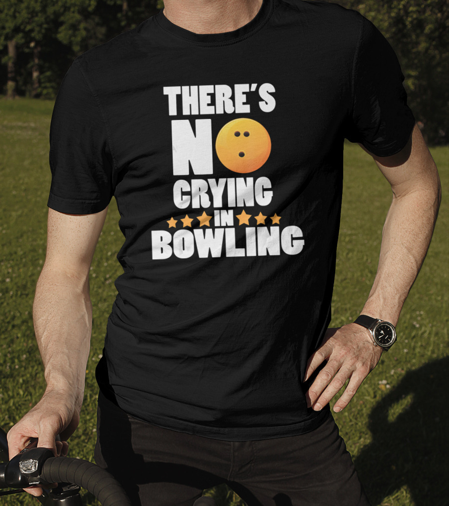 There's No Crying In Bowling Funny Bowling Ball Star T-Shirt