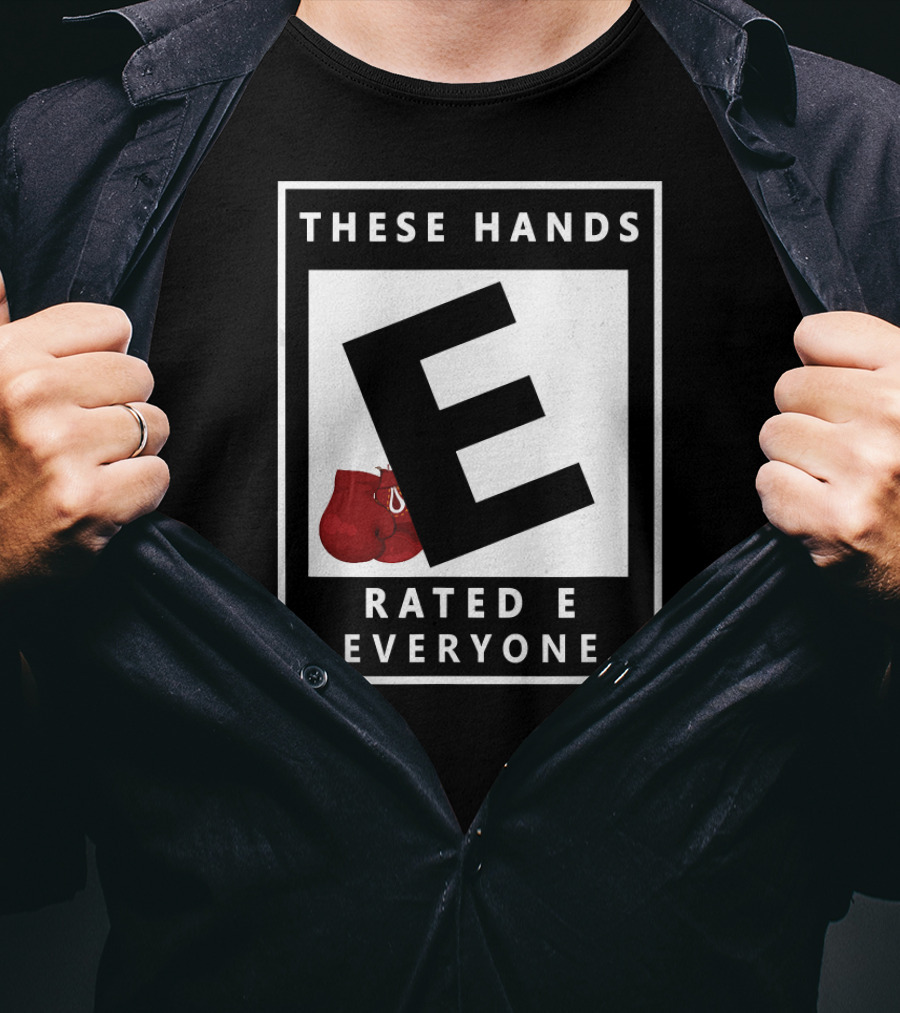 These Hands Rated E For Everyone Boxing Gloves T-Shirt
