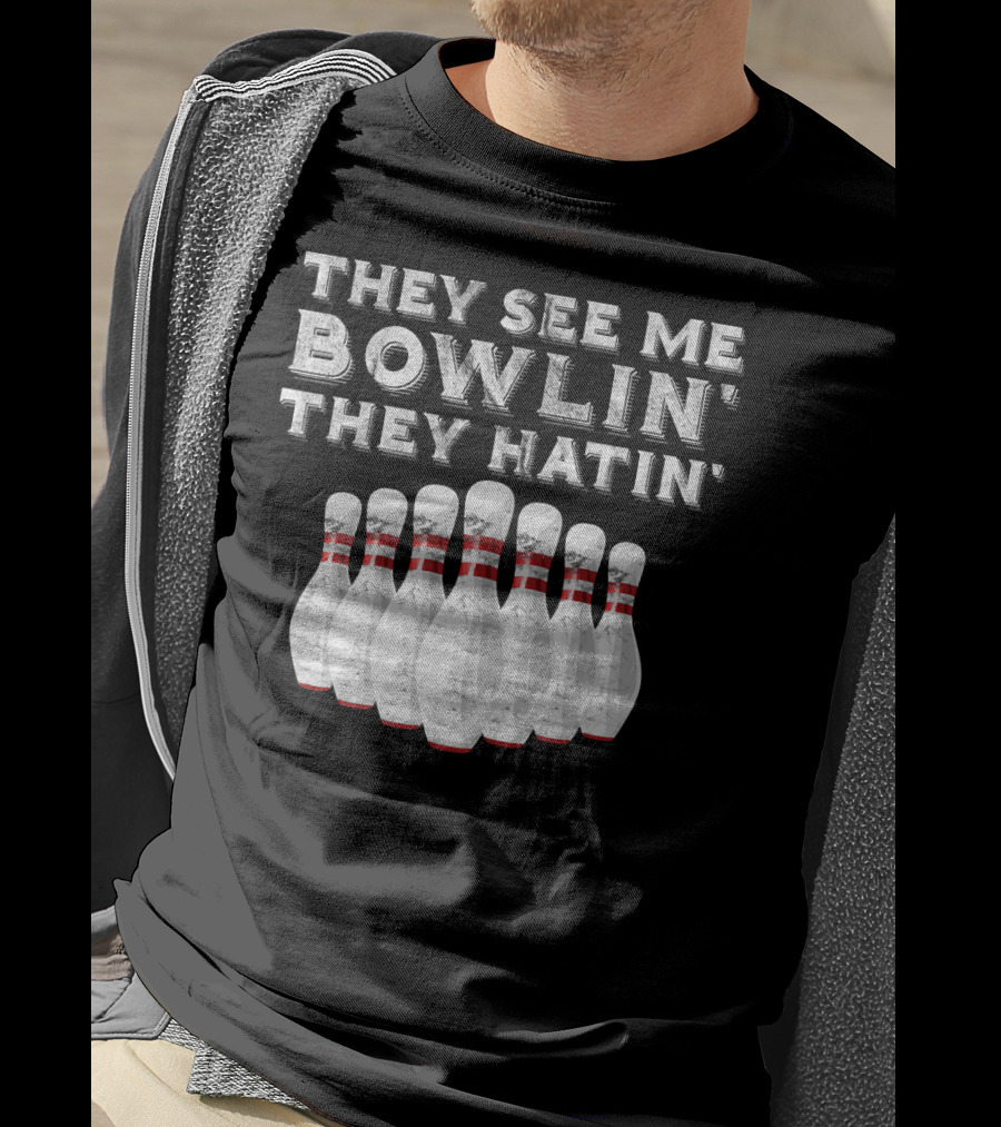 They See Me Bowlin They Hatin Funny Bowling Bowling Pins T-Shirt