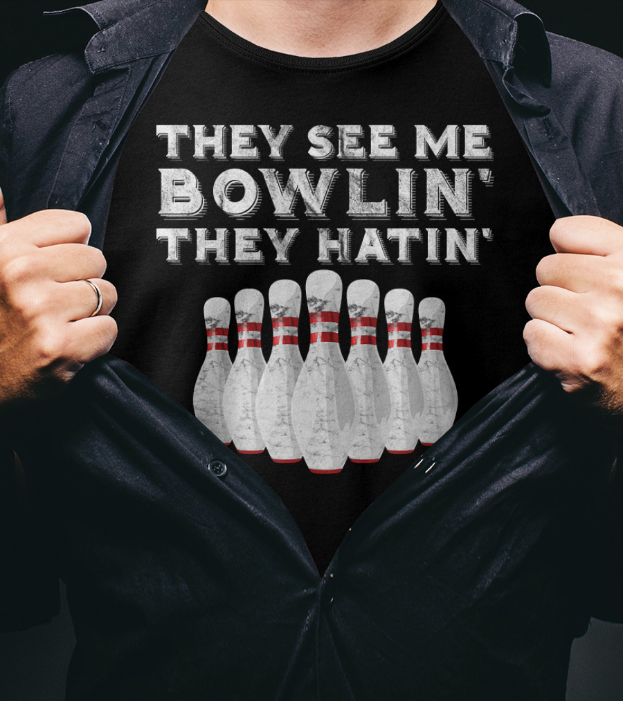 They See Me Bowlin They Hatin Funny Bowling Bowling Pins T-Shirt