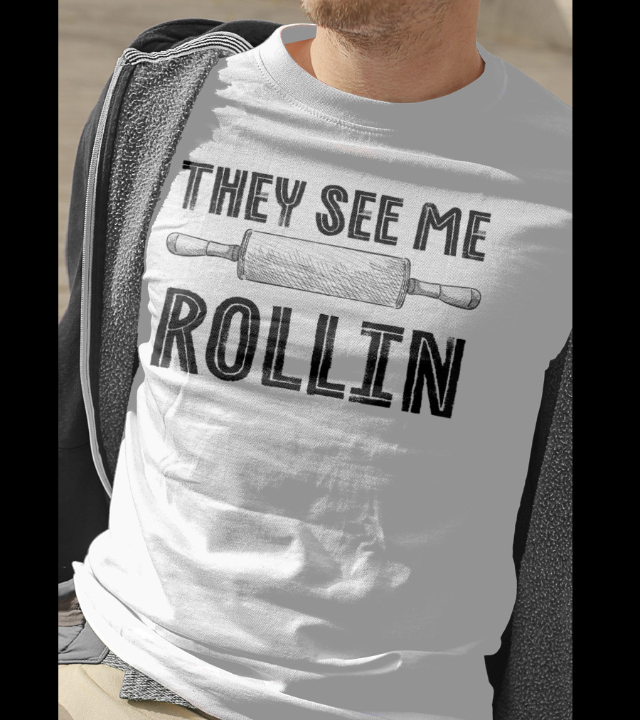 They See Me Rollin Funny Rolling Pin Cooking Humor T-Shirt