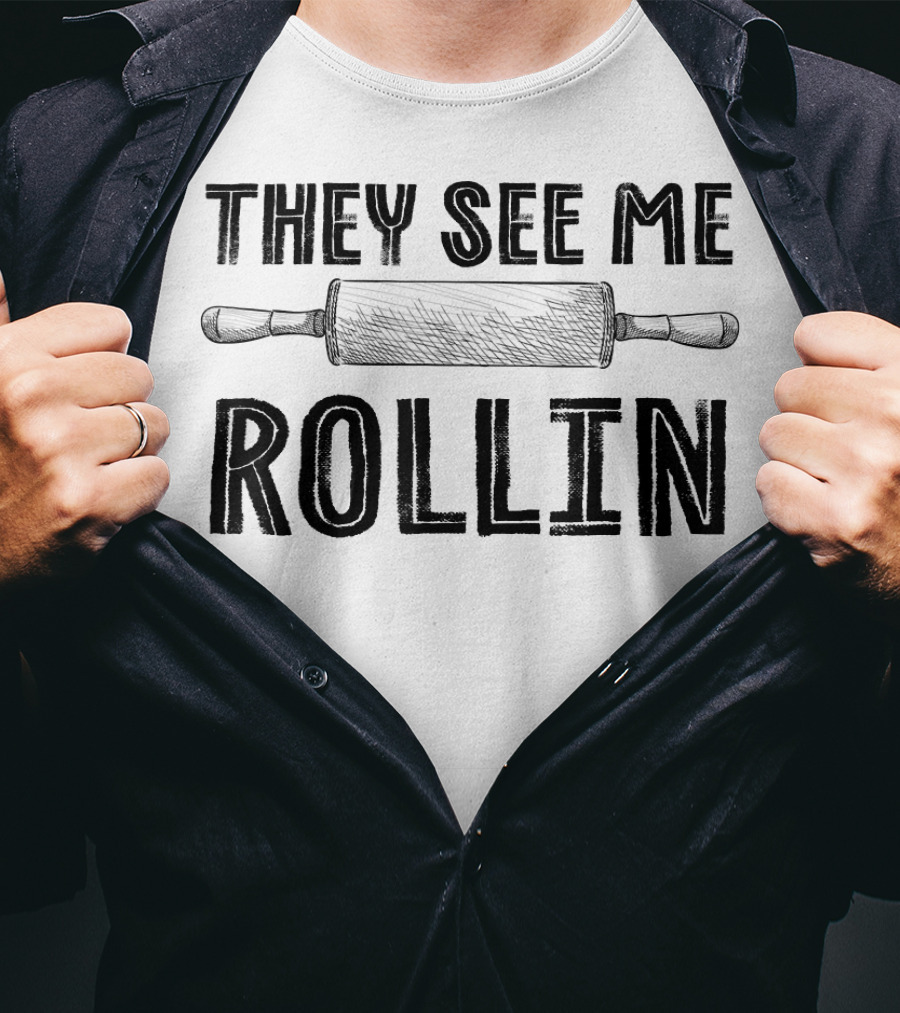 They See Me Rollin Funny Rolling Pin Cooking Humor T-Shirt