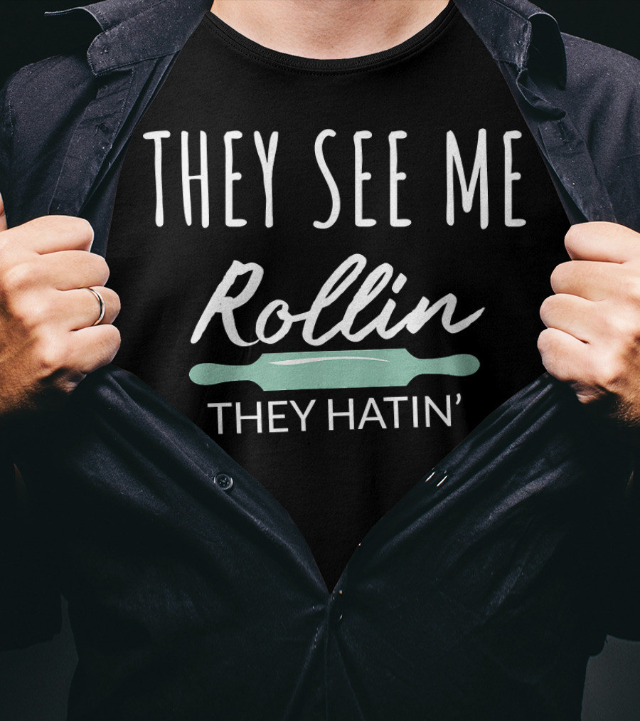 They See Me Rollin They Hatin Rolling Pin T-Shirt