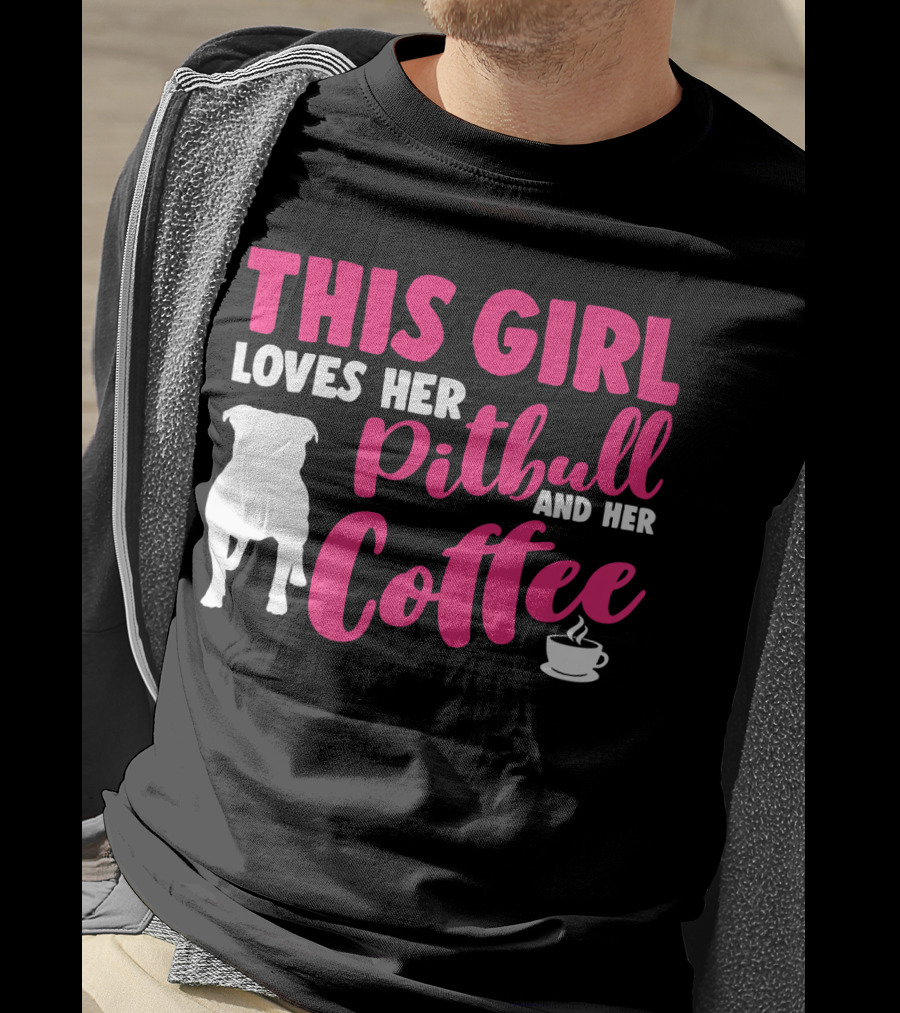 This Girl Loves Her Pitbull And Her Coffee T-Shirt