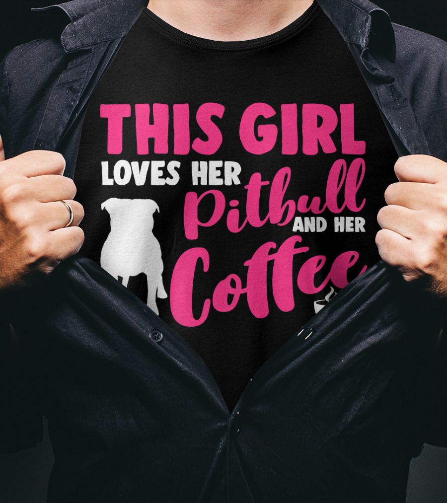 This Girl Loves Her Pitbull And Her Coffee T-Shirt