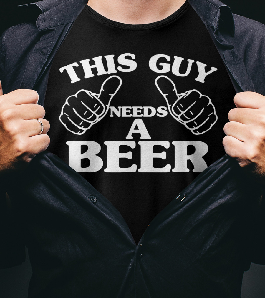 This Guy Needs A Beer Beer Lovers Thumbs Up T-Shirt