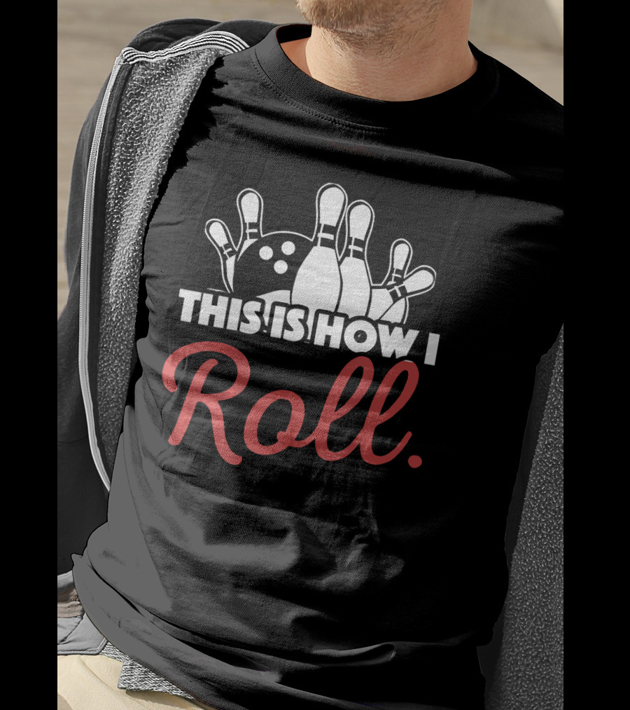 This Is How I Roll Bowling Lover Fun Pin Strike T-Shirt