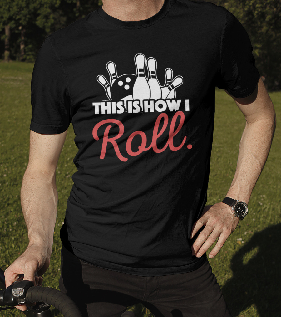 This Is How I Roll Bowling Lover Fun Pin Strike T-Shirt