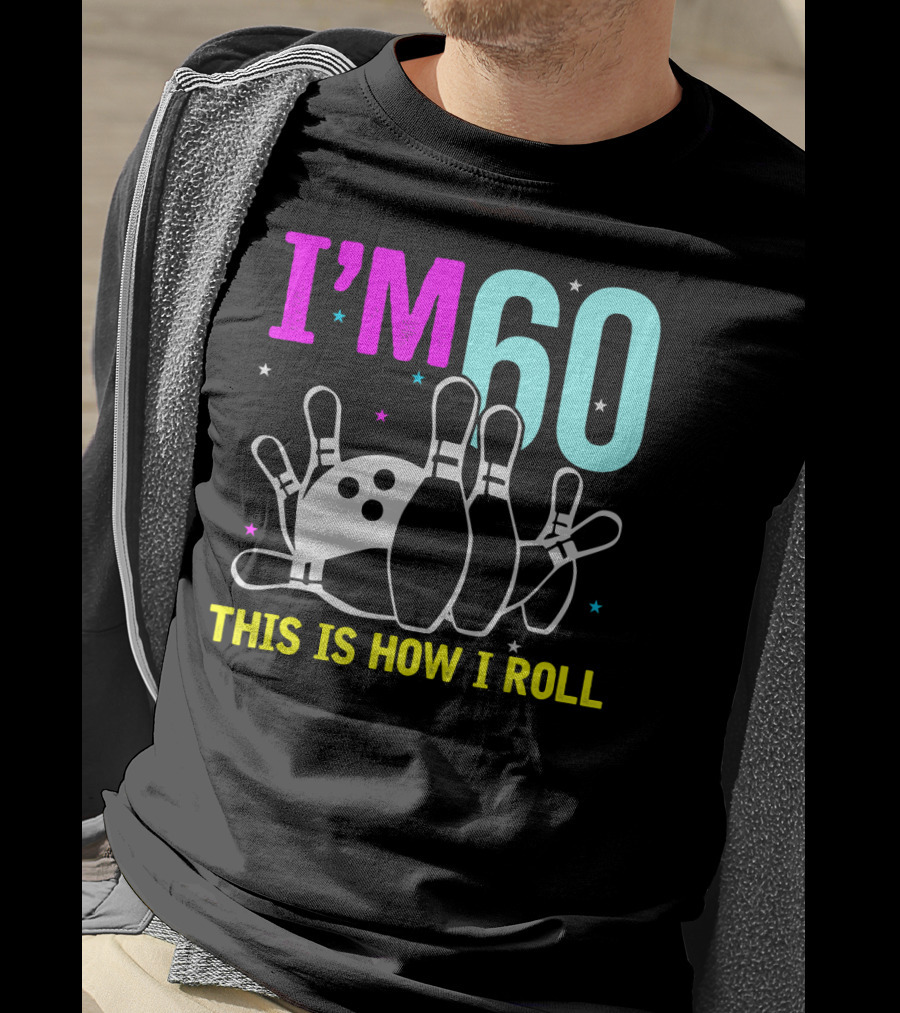 I'm 60 This Is How I Roll Bowling T-Shirt