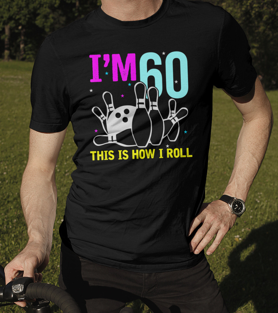 I'm 60 This Is How I Roll Bowling T-Shirt