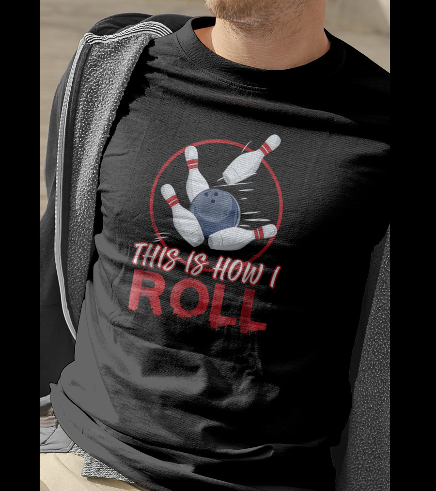 This Is How I Roll Bowling Pins And Ball T-Shirt
