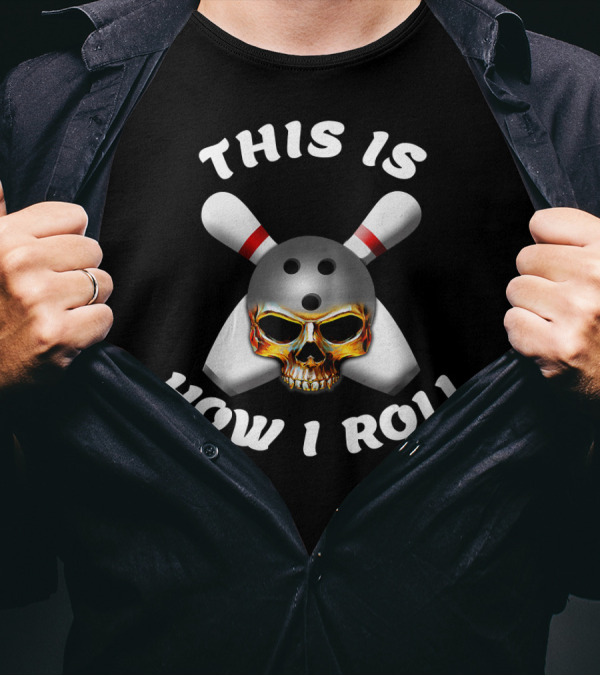 This Is How I Roll Skull Bowling Ball With Pins T-Shirt