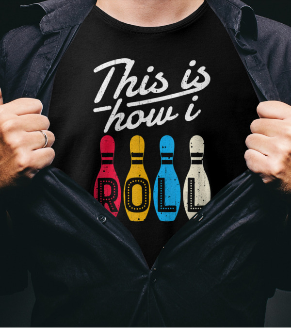 This Is How I Roll Bowling Pins ROLL T-Shirt