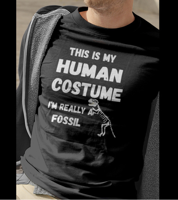This Is My Human Costume I'm Really A Fossil Dinosaur Skeleton T-Shirt