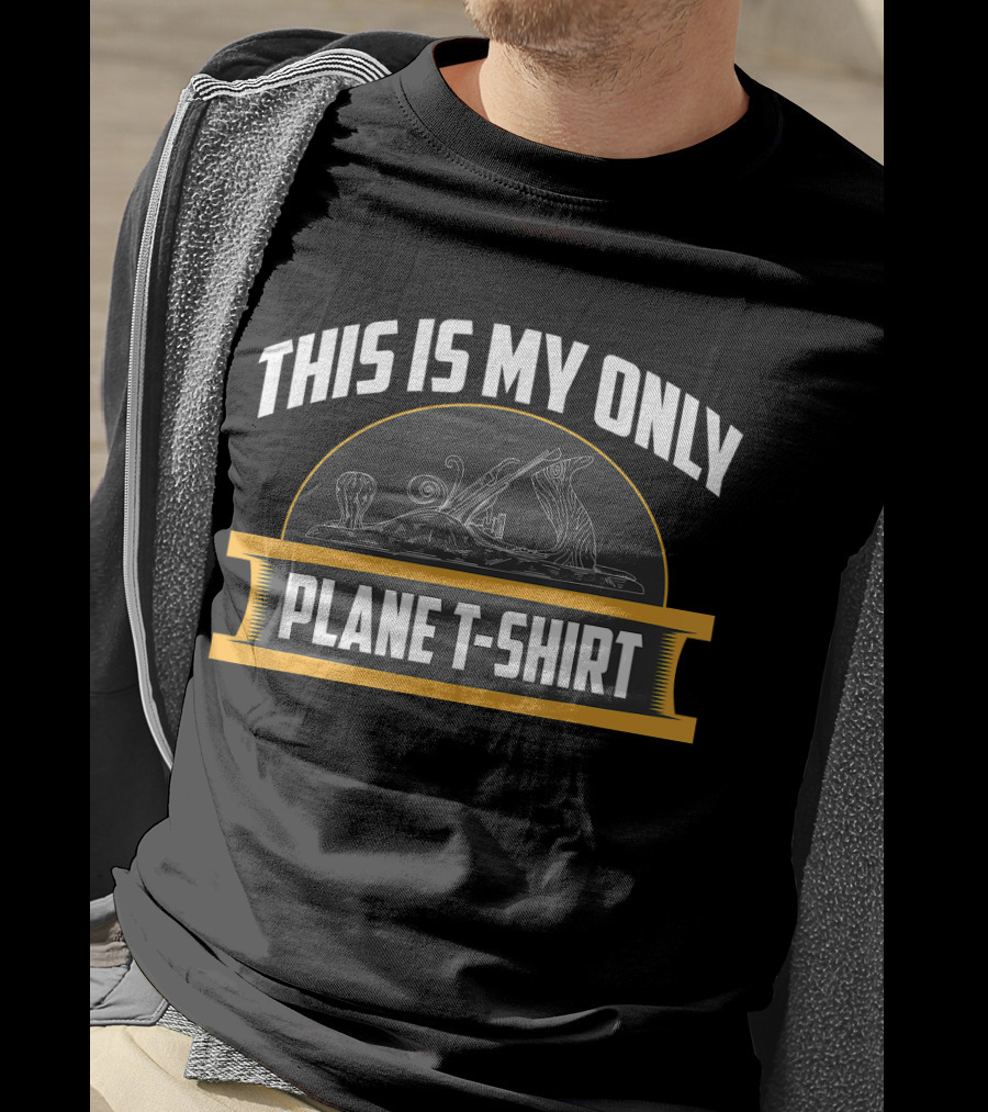 This Is My Only Plane T-Shirt Hilarious T-Shirt