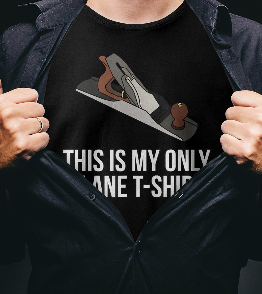 This Is My Only Plane T-Shirt Woodworking Funny Pun T-Shirt